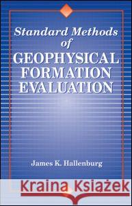 Standard Methods of Geophysical Formation Evaluation James K. Hallenburg 9781566702614 CRC Press - książka