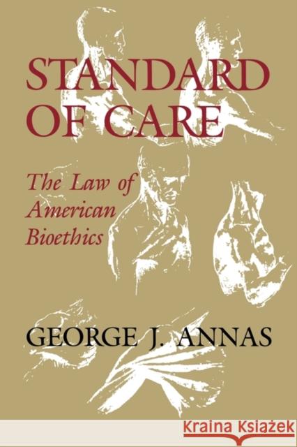 Standard of Care: The Law of American Bioethics Annas, George J. 9780195120066 Oxford University Press, USA - książka
