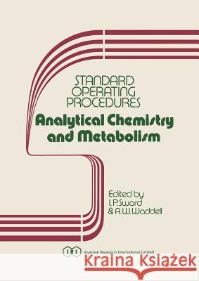 Standard Operating Procedures Analytical Chemistry and Metabolism I. P. Sword A. W. Waddell 9789400980532 Springer - książka