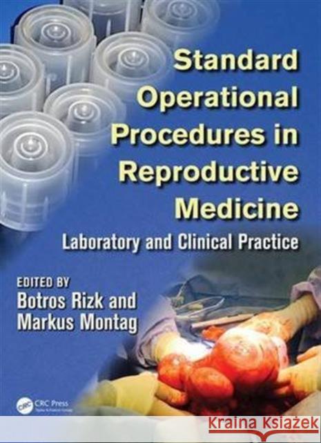 Standard Operational Procedures in Reproductive Medicine: Laboratory and Clinical Practice Botros Rizk Markus Montag 9781498719216 CRC Press - książka