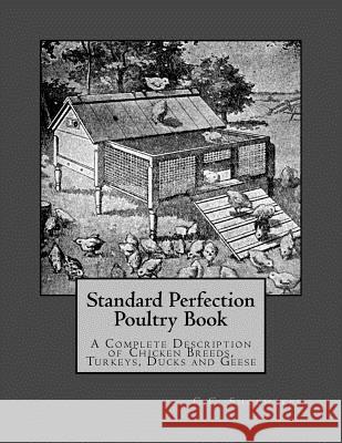 Standard Perfection Poultry Book: A Complete Description of Chicken Breeds, Turkeys, Ducks and Geese C. C. Shoemaker Jackson Chambers 9781548233853 Createspace Independent Publishing Platform - książka