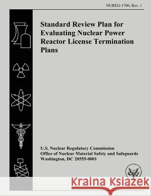 Standard Review Plan for Evaluating Nuclear Power Reactor License Termination Plans U. S. Nuclear Regulatory Commission C. L. Pittiglio 9781500610302 Createspace - książka