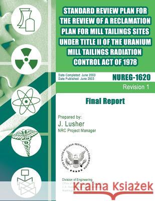 Standard Review Plan for the Review of a Reclamation Plan for Mill Tailing Sites Under Title II of the Uranium Mill Tailings Radiation Control Act of U. S. Nuclear Regulatory Commission 9781500113384 Createspace - książka