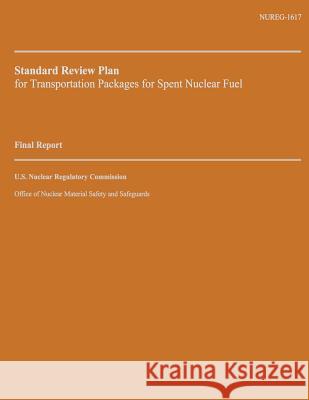 Standard Review Plan for Transportation Packages for Spent Nuclear Fuel: Final Report U. S. Nuclear Regulatory Commission 9781500610241 Createspace - książka