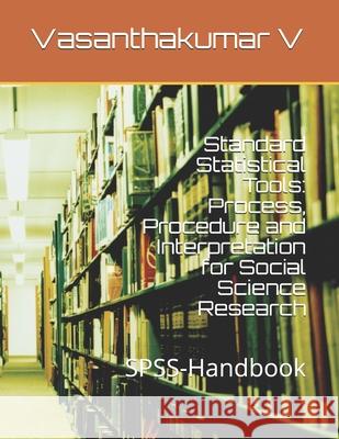 Standard Statistical Tools: Process, Procedure and Interpretation for Social Science Research: SPSS-Handbook P, Dr Gurusamy 9781796333336 Independently Published - książka