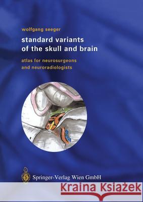 Standard Variants of the Skull and Brain: Atlas for Neurosurgeons and Neuroradiologists Seeger, Wolfgang 9783709172247 Springer - książka