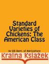 Standard Varieties of Chickens: The American Class Us Dept of Agriculture Jackson Chambers 9781546326014 Createspace Independent Publishing Platform