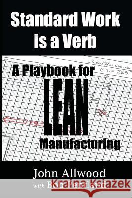 Standard Work is a Verb: : A Playbook for LEAN Manufacturing Pentland, Bob 9780997560305 Lean Leadership Institute Publications - książka