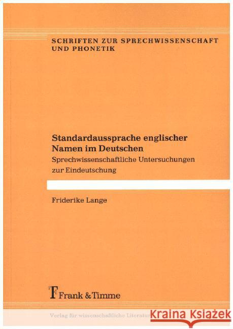 Standardaussprache englischer Namen im Deutschen : Sprechwissenschaftliche Untersuchungen zur Eindeutschung Lange, Friderike 9783732901647 Frank & Timme - książka