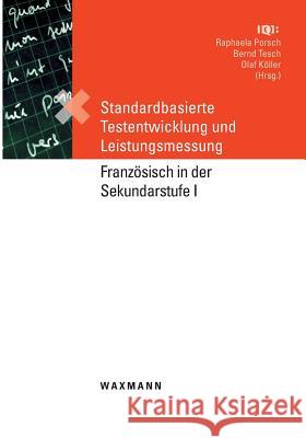 Standardbasierte Testentwicklung und Leistungsmessung: Französisch in der Sekundarstufe I Porsch, Raphaela 9783830922742 Waxmann - książka