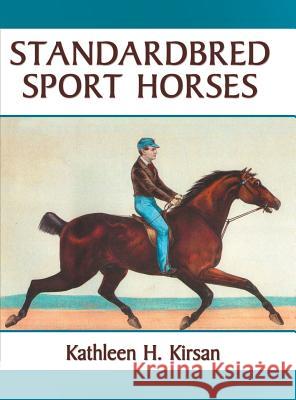 Standardbred Sport Horses Kathleen H. Kirsan 9780578500508 Kathleen Kirsan - książka