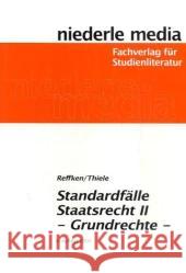 Standardfälle Staatsrecht. Tl.2 : Grundrechte Reffken, Hendrik Thiele, Alexander  9783867240611 Niederle Media - książka