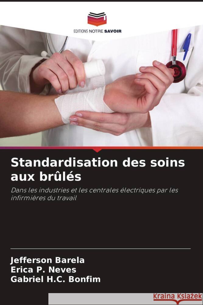 Standardisation des soins aux brûlés Barela, Jefferson, P. Neves, Erica, H.C. Bonfim, Gabriel 9786208638429 Editions Notre Savoir - książka