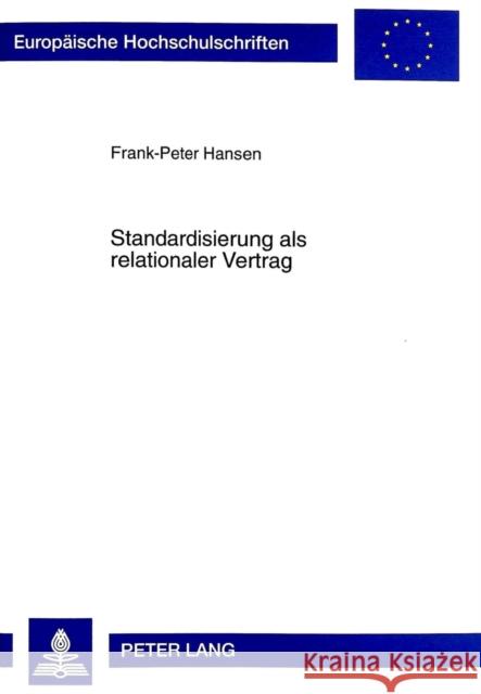 Standardisierung ALS Relationaler Vertrag: Die Entwicklung Technischer Vorschriften in Der Europaeischen Telekommunikation Hansen, Frank-Peter 9783631344835 Peter Lang Gmbh, Internationaler Verlag Der W - książka