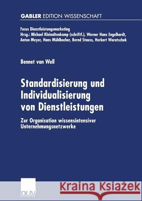 Standardisierung Und Individualisierung Von Dienstleistungen: Zur Organisation Wissensintensiver Unternehmungsnetzwerke Van Well, Bennet 9783824473946 Springer - książka