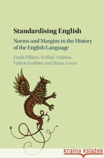 Standardising English: Norms and Margins in the History of the English Language Linda Pilliere Wilfred Andrieu Valerie Kerfelec 9781107191051 Cambridge University Press - książka