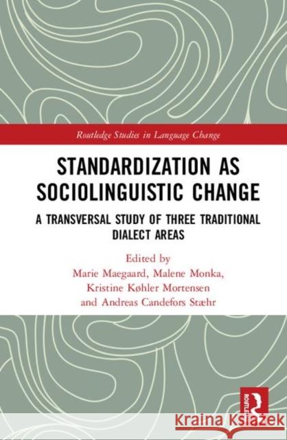 Standardization as Sociolinguistic Change: A Transversal Study of Three Traditional Dialect Areas Marie Maegaard Malene Monka Kristine Kohle 9781138606852 Routledge - książka