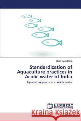 Standardization of Aquaculture Practices in Acidic Water of India Datta Mrinal Kanti 9783659388347 LAP Lambert Academic Publishing - książka