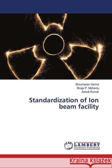 Standardization of Ion beam facility Verma, Shivcharan; Mohanty, Biraja P.; Kumar, Ashok 9783659832659 LAP Lambert Academic Publishing - książka