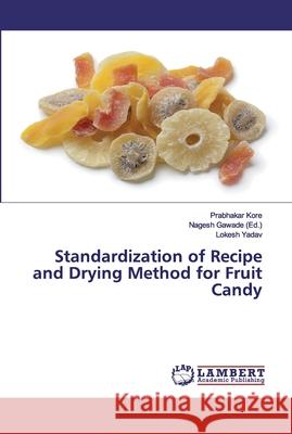Standardization of Recipe and Drying Method for Fruit Candy Kore, Prabhakar; Yadav, Lokesh 9786139931262 LAP Lambert Academic Publishing - książka