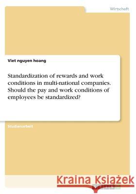Standardization of rewards and work conditions in multi-national companies. Should the pay and work conditions of employees be standardized? Viet Nguye 9783668275973 Grin Verlag - książka