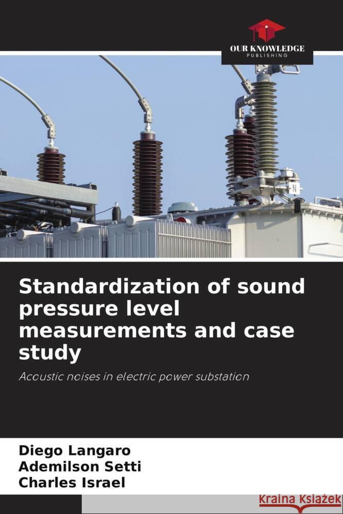 Standardization of sound pressure level measurements and case study Langaro, Diego, Setti, Ademilson, Israel, Charles 9786205141823 Our Knowledge Publishing - książka