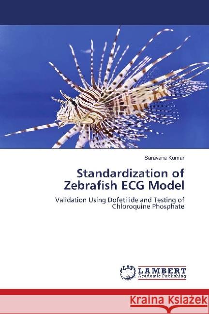 Standardization of Zebrafish ECG Model : Validation Using Dofetilide and Testing of Chloroquine Phosphate Kumar, Saravana 9783659494178 LAP Lambert Academic Publishing - książka