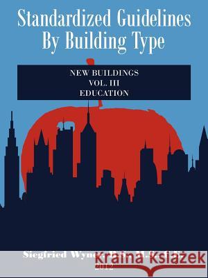 Standardized Guidelines by Building Type: VOL.III New Buildings Education Wyner B. S. M. S. C. E., Siegfried 9781477227671 Authorhouse - książka