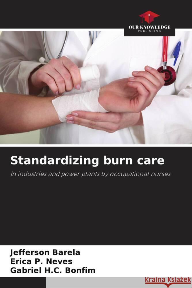 Standardizing burn care Barela, Jefferson, P. Neves, Erica, H.C. Bonfim, Gabriel 9786208638450 Our Knowledge Publishing - książka