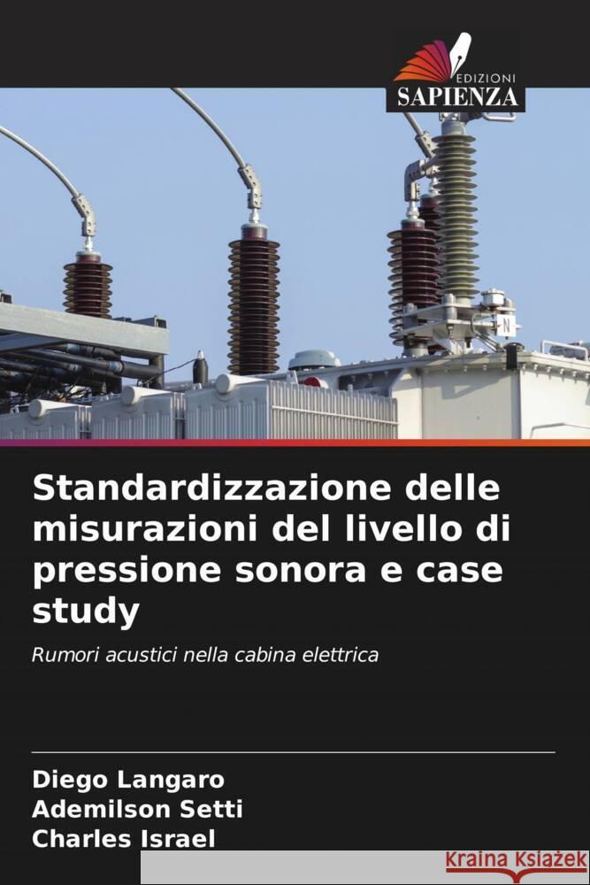 Standardizzazione delle misurazioni del livello di pressione sonora e case study Langaro, Diego, Setti, Ademilson, Israel, Charles 9786205141854 Edizioni Sapienza - książka