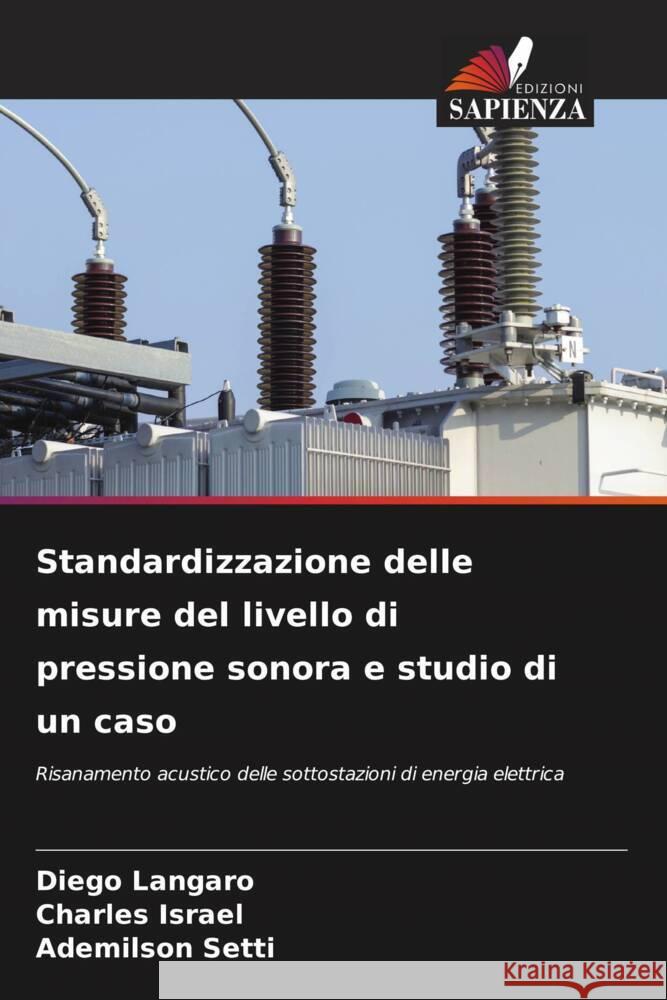 Standardizzazione delle misure del livello di pressione sonora e studio di un caso Langaro, Diego, Israel, Charles, Setti, Ademilson 9786204890302 Edizioni Sapienza - książka