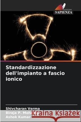 Standardizzazione dell'impianto a fascio ionico Shivcharan Verma Biraja P. Mohanty Ashok Kumar 9786204140025 Edizioni Sapienza - książka