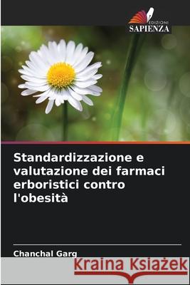 Standardizzazione e valutazione dei farmaci erboristici contro l'obesità Garg, Chanchal 9786208931599 Edizioni Sapienza - książka