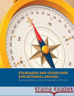 Standards and Guidelines for Internal Affairs: Recommendations from a Community of Practice U. S. Department of Justice 9781503114302 Createspace - książka