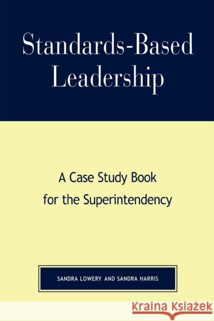 Standards-Based Leadership: A Case Study Book for the Superintendency Lowery, Sandra 9780810846081 Rowman & Littlefield Education - książka