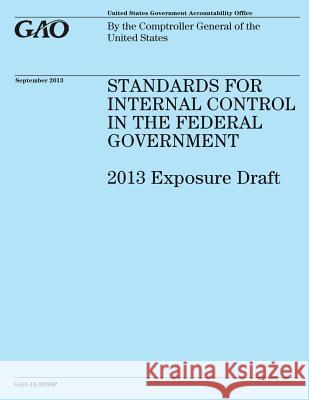 STANDARDS FOR INTERNAL CONTROL IN THE FEDERAL GOVERNMENT 2013 Exposure Draft Government Accountability Office 9781503226708 Createspace - książka