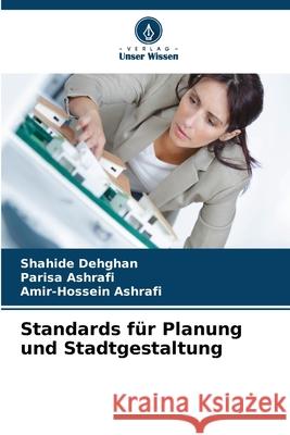 Standards f?r Planung und Stadtgestaltung Shahide Dehghan Parisa Ashrafi Amir-Hossein Ashrafi 9786209041587 Verlag Unser Wissen - książka