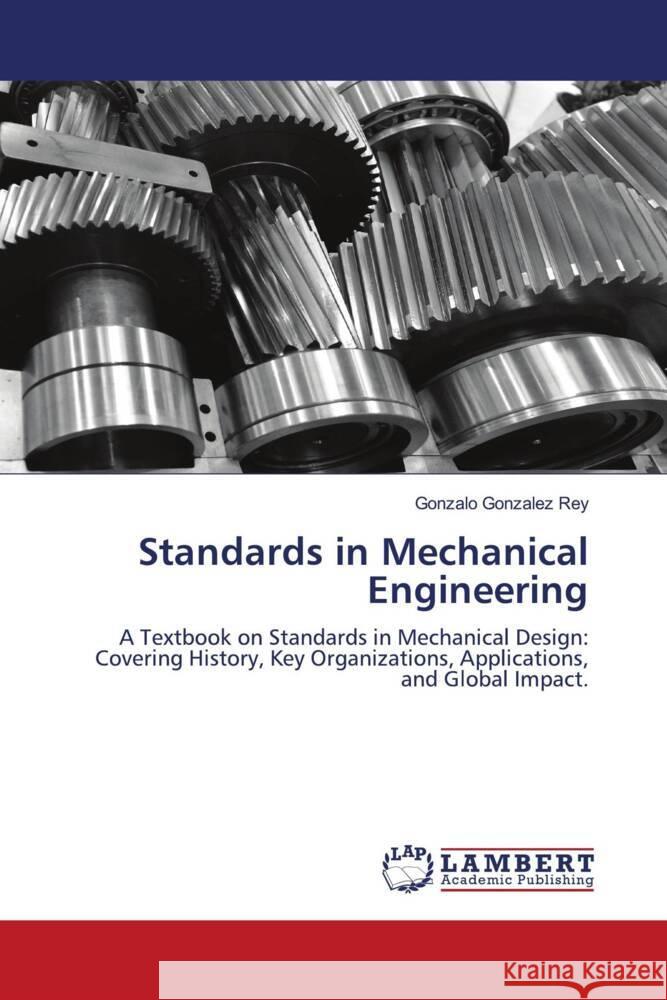 Standards in Mechanical Engineering González Rey, Gonzalo 9786208414986 LAP Lambert Academic Publishing - książka