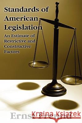 Standards of American Legislation Ernst Freund 9781584775522 Lawbook Exchange, Ltd. - książka