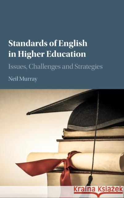 Standards of English in Higher Education: Issues, Challenges and Strategies Murray, Neil 9781107032781 Cambridge University Press - książka