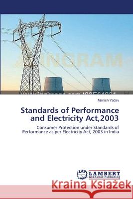 Standards of Performance and Electricity Act,2003 Yadav, Manish 9783659557279 LAP Lambert Academic Publishing - książka