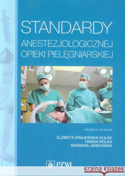 Standardy anestezjologicznej opieki pielęgniarskiej Baranowska Anna Baranowska Katarzyna Bielak Anna 9788320046151 PZWL - książka