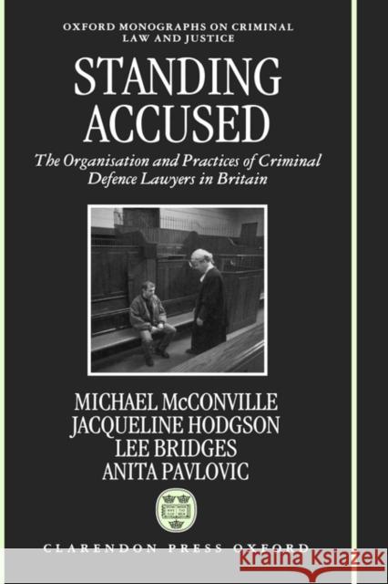 Standing Accused: The Organization and Practices of Criminal Defence Lawyers in Britain McConville, Mike 9780198258681 Oxford University Press, USA - książka