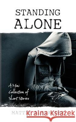 Standing Alone: A mini collection of Short Stories Alexander, Mattie 9781481170642 Createspace - książka