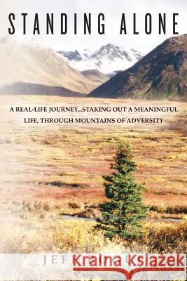 Standing Alone: A Real-Life Journey...Staking Out A Meaningful Life, Through Mountains of Adversity Bogue, Jeff 9781461174387 Createspace - książka