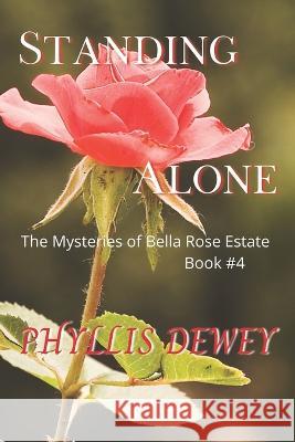 Standing Alone: The Mysteries of Bella Rose Estate Book #4 Phyllis Dewey   9781736434772 Phyllis Dewey - książka