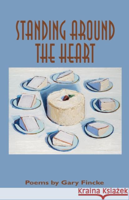 Standing Around the Heart: Poems Fincke, Gary 9781557287861 University of Arkansas Press - książka