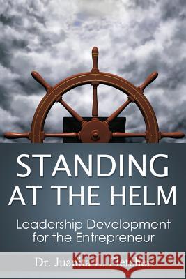 Standing at the Helm: Leadership Development for the Entrepreneur Dr Juanita L. Fletcher 9780692271797 Ghme Productions, Inc. - książka