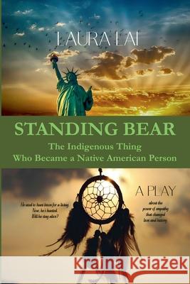 Standing Bear - The Indigenous Thing Who Became a Native American Person. A Play Laura Lai 9798227696045 Laura Lai - książka