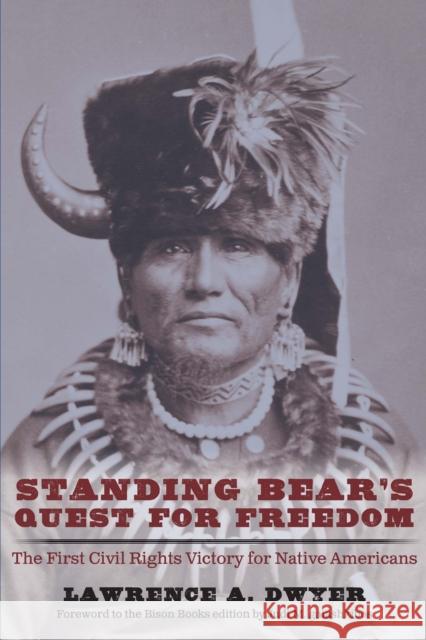 Standing Bear's Quest for Freedom: The First Civil Rights Victory for Native Americans Lawrence A. Dwyer Judi M. Gaiashkibos 9781496232465 Bison Books - książka